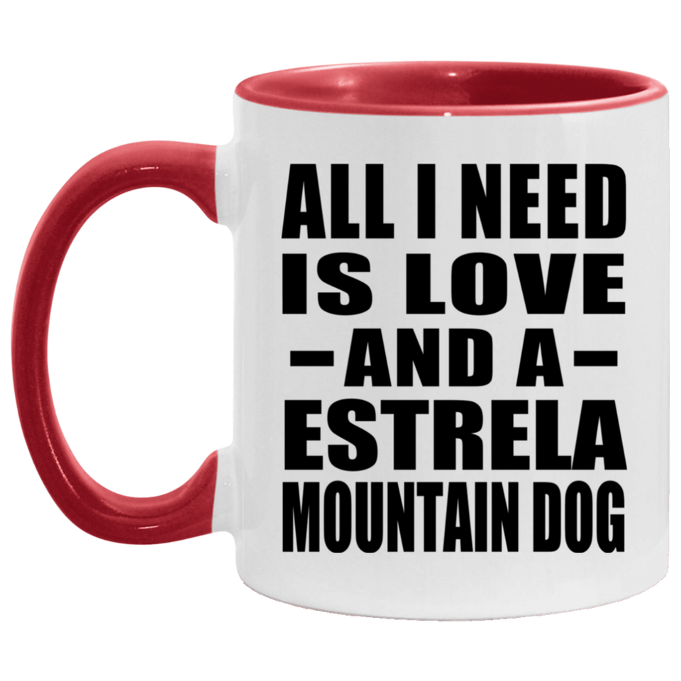 All I Need Is Love And A Estrela Mountain Dog - 11oz Accent Mug Red