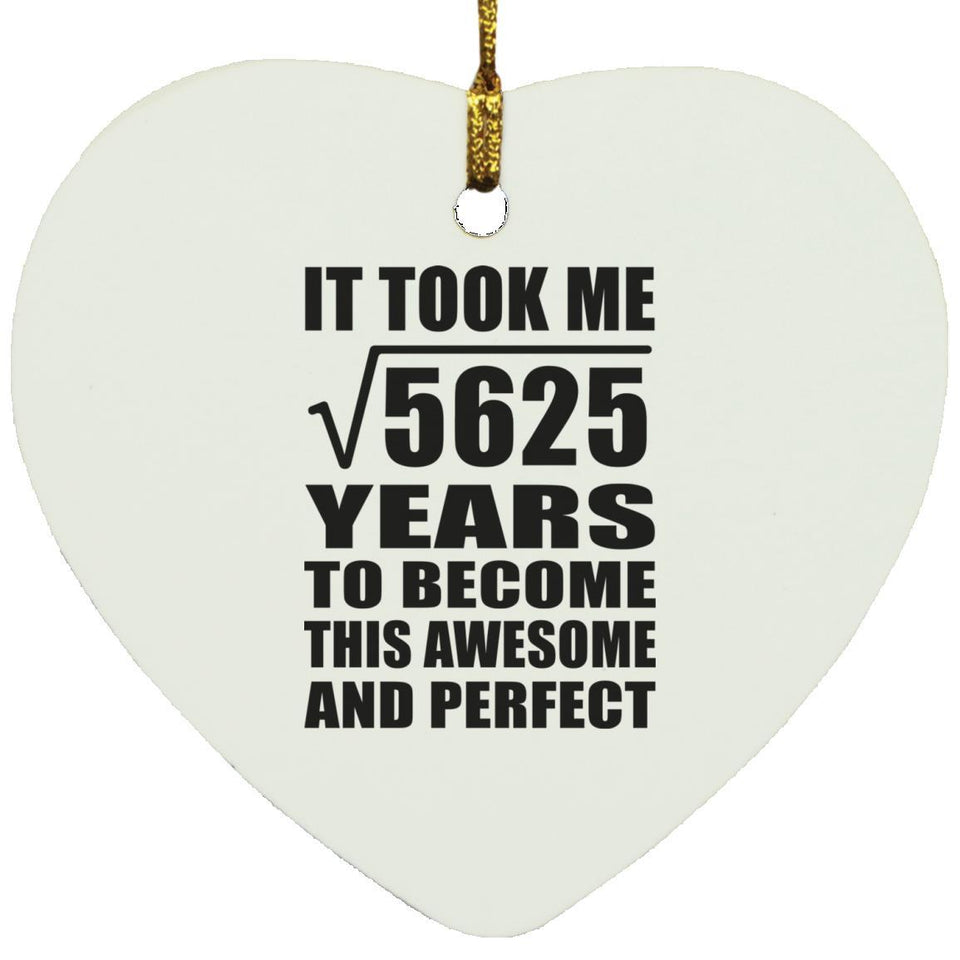 75th Birthday Took Square Root of 5625 Years To Awesome - Heart Ornament
