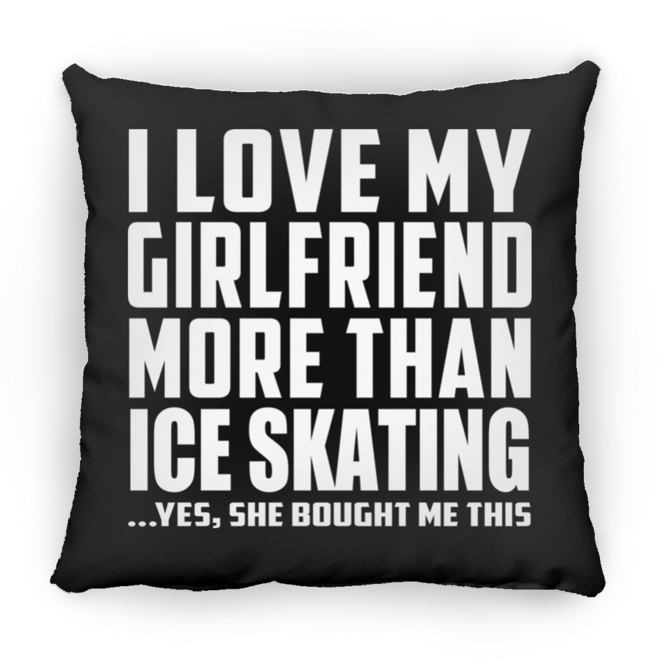 I Love My Girlfriend More Than Ice Skating - Throw Pillow Black
