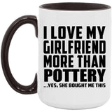 I Love My Girlfriend More Than Pottery - 15oz Accent Mug Black