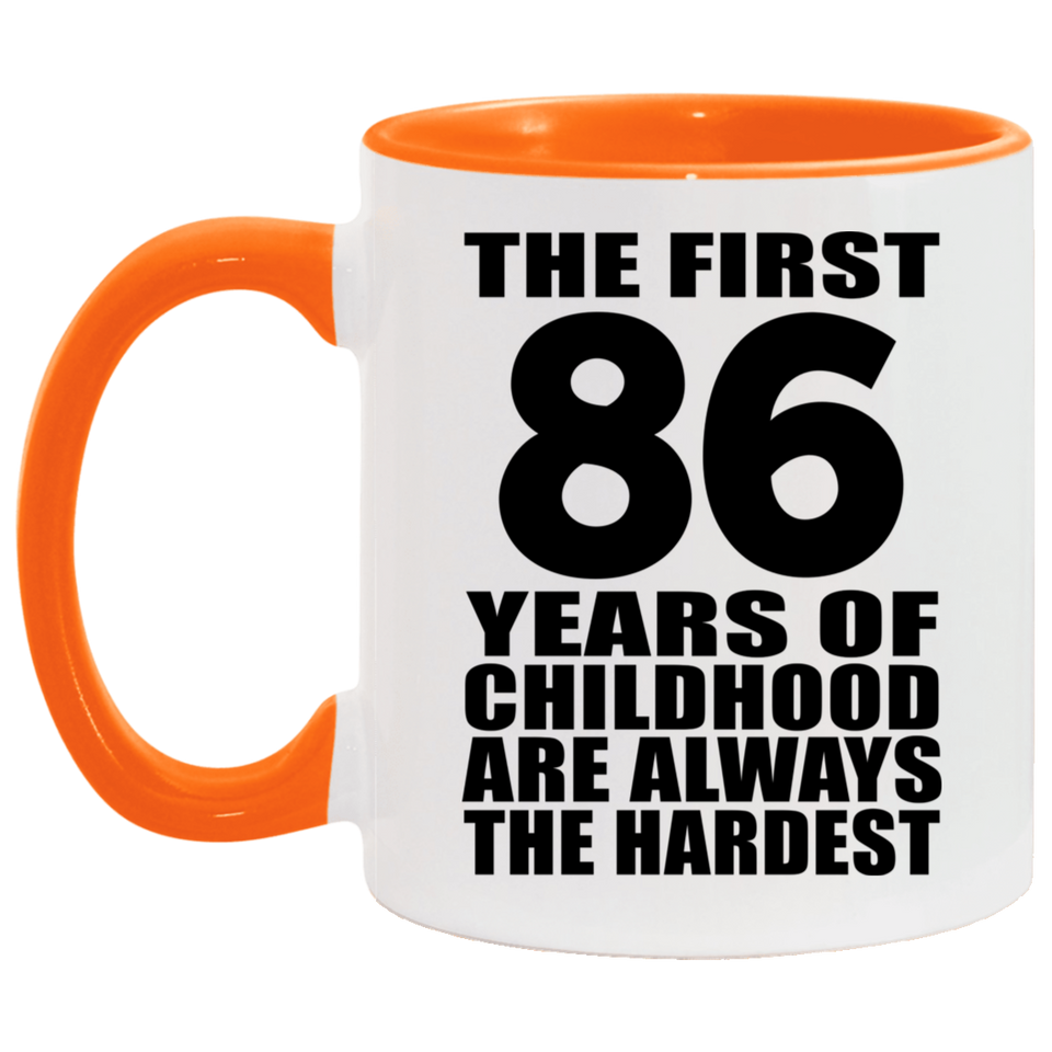 86th Birthday First 86 Years of Childhood Are The Hardest - 11oz Accent Mug Orange