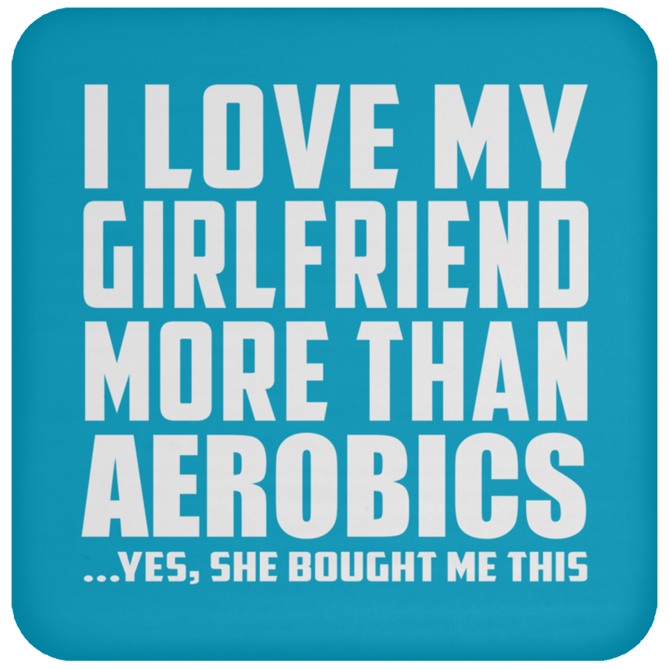 I Love My Girlfriend More Than Aerobics - Drink Coaster