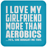 I Love My Girlfriend More Than Aerobics - Drink Coaster