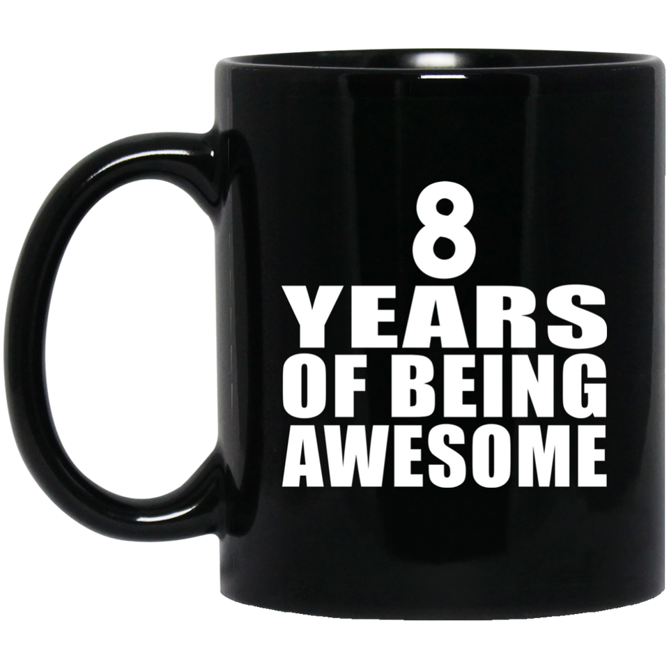 8th Birthday 8 Years Of Being Awesome - 11 Oz Coffee Mug Black