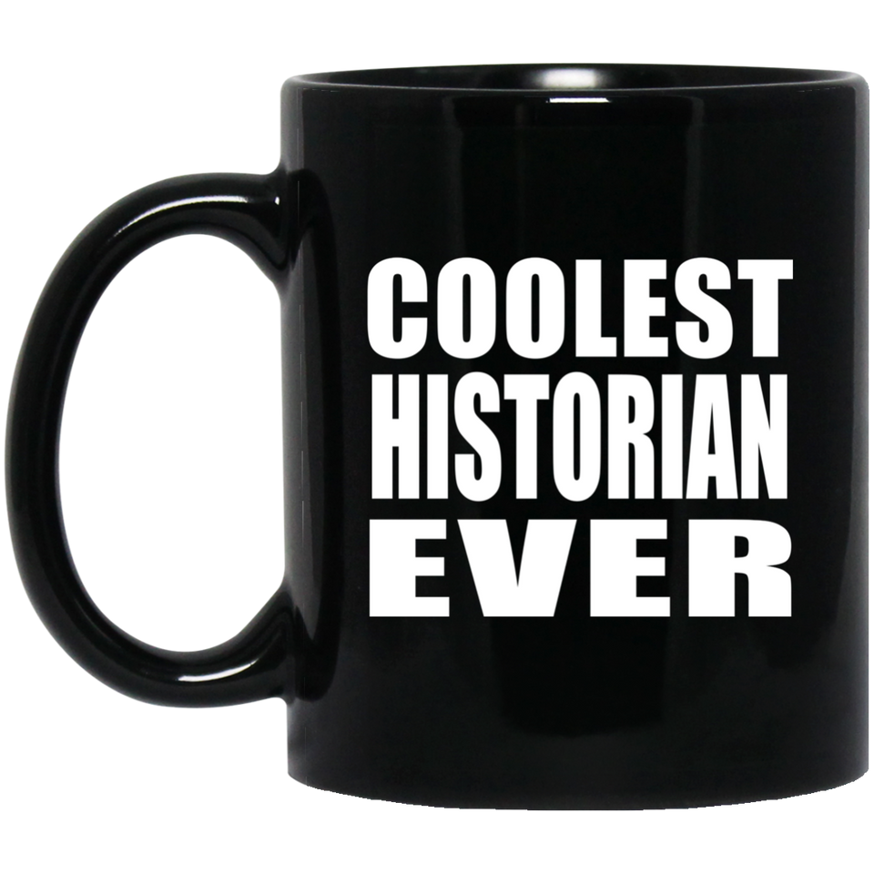 Coolest Historian Ever - 11 Oz Coffee Mug Black