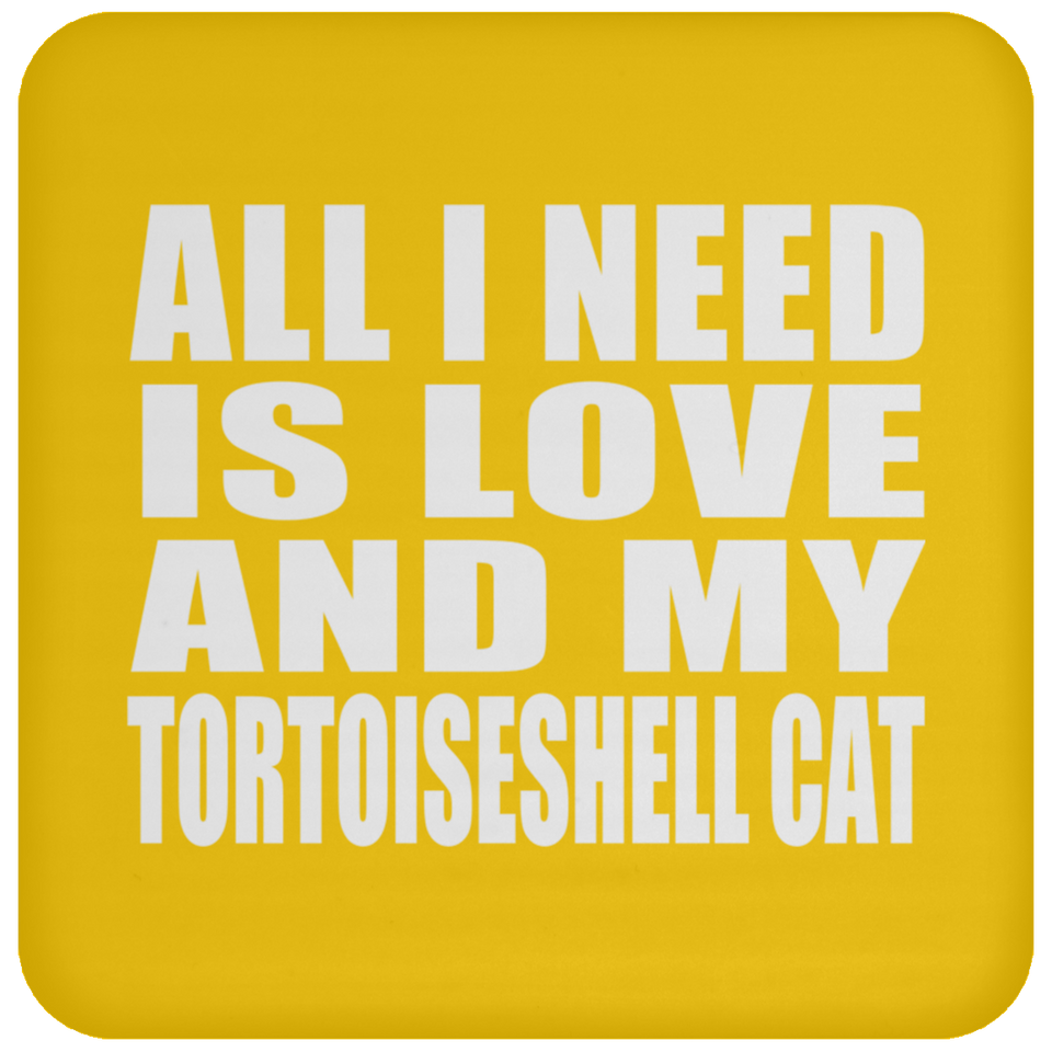 All I Need Is Love And My Tortoiseshell Cat - Drink Coaster