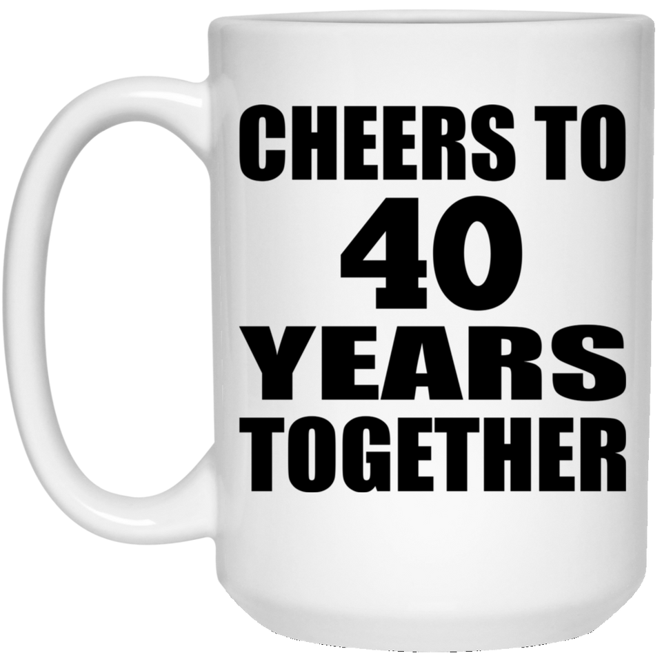 40th Anniversary Cheers To 40 Years Together - 15oz Coffee Mug