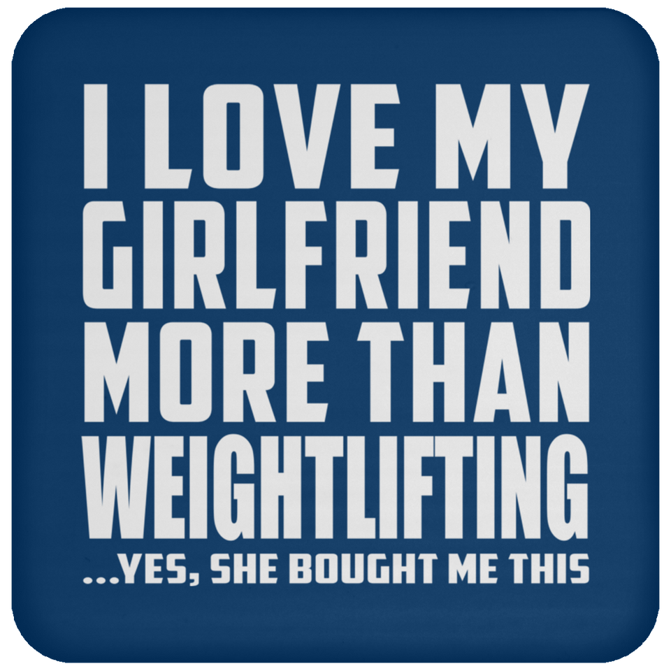 I Love My Girlfriend More Than Weightlifting - Drink Coaster