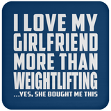 I Love My Girlfriend More Than Weightlifting - Drink Coaster