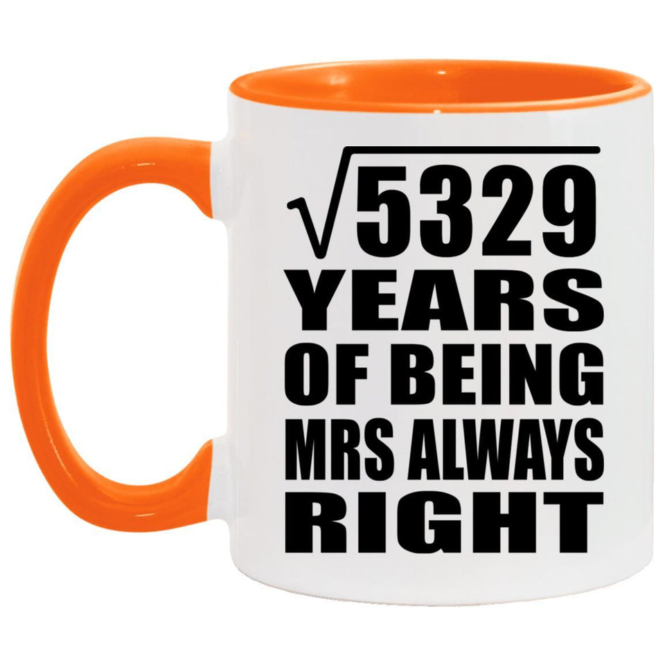 73rd Anniversary Square Root of 5329 Years Mrs Always Right - 11oz Accent Mug Orange