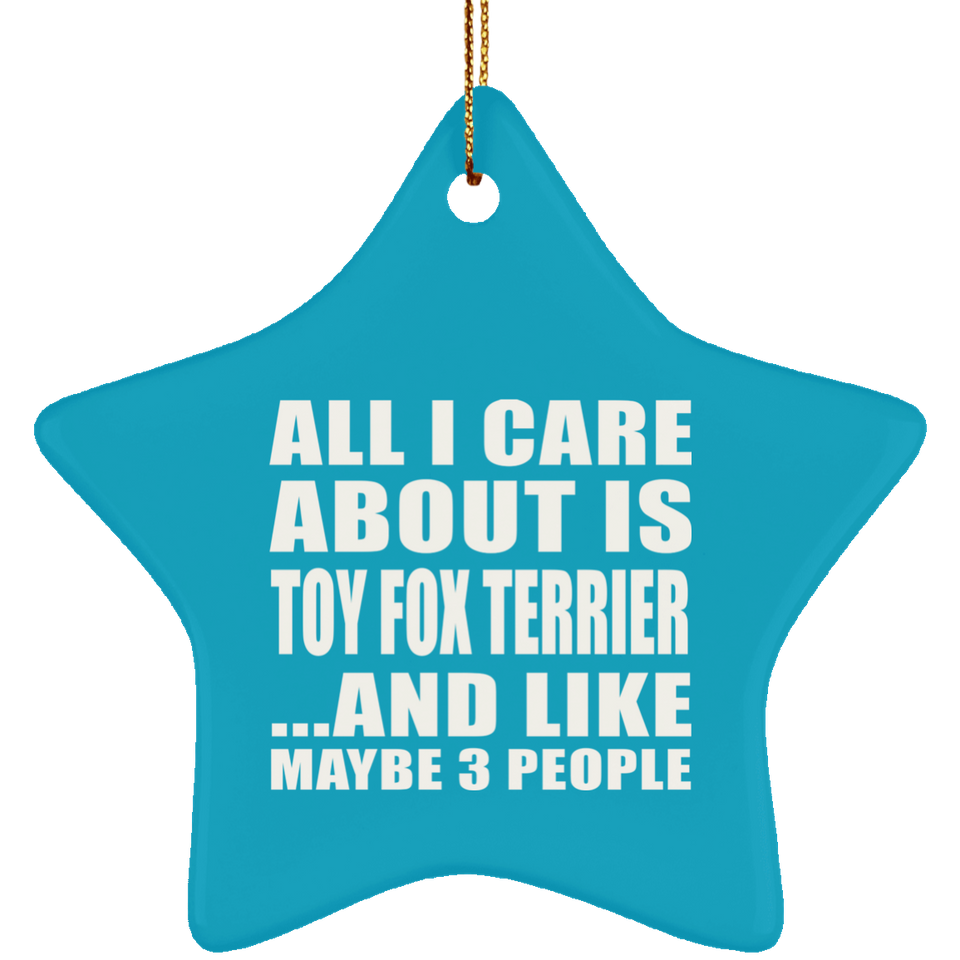 All I Care About Is Toy Fox Terrier - Star Ornament