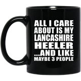 All I Care About Is My Lancashire Heeler - 11 Oz Coffee Mug Black