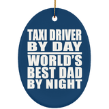 Taxi Driver By Day World's Best Dad By Night - Oval Ornament