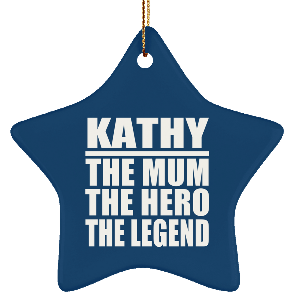 Kathy The Mum The Hero The Legend - Star Ornament
