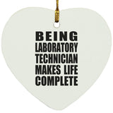 Being Laboratory Technician Makes Life Complete - Heart Ornament