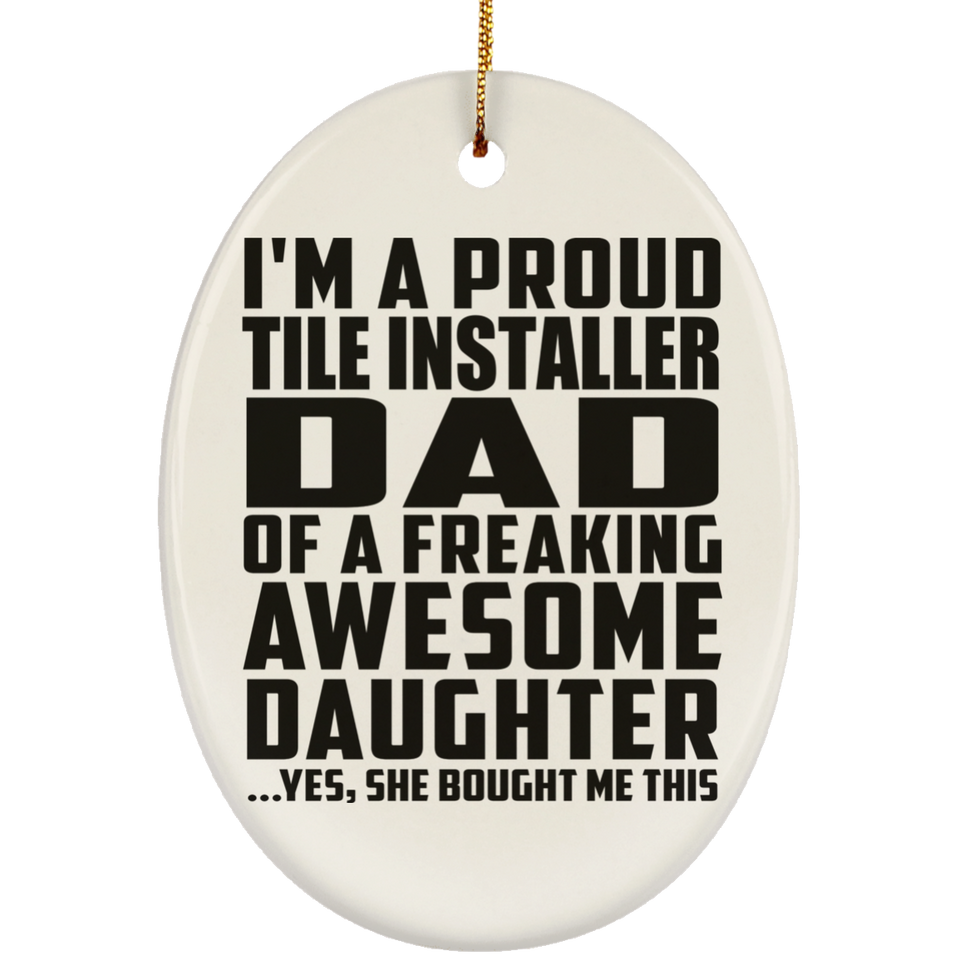 Proud Tile Installer Dad Of Awesome Daughter - Oval Ornament