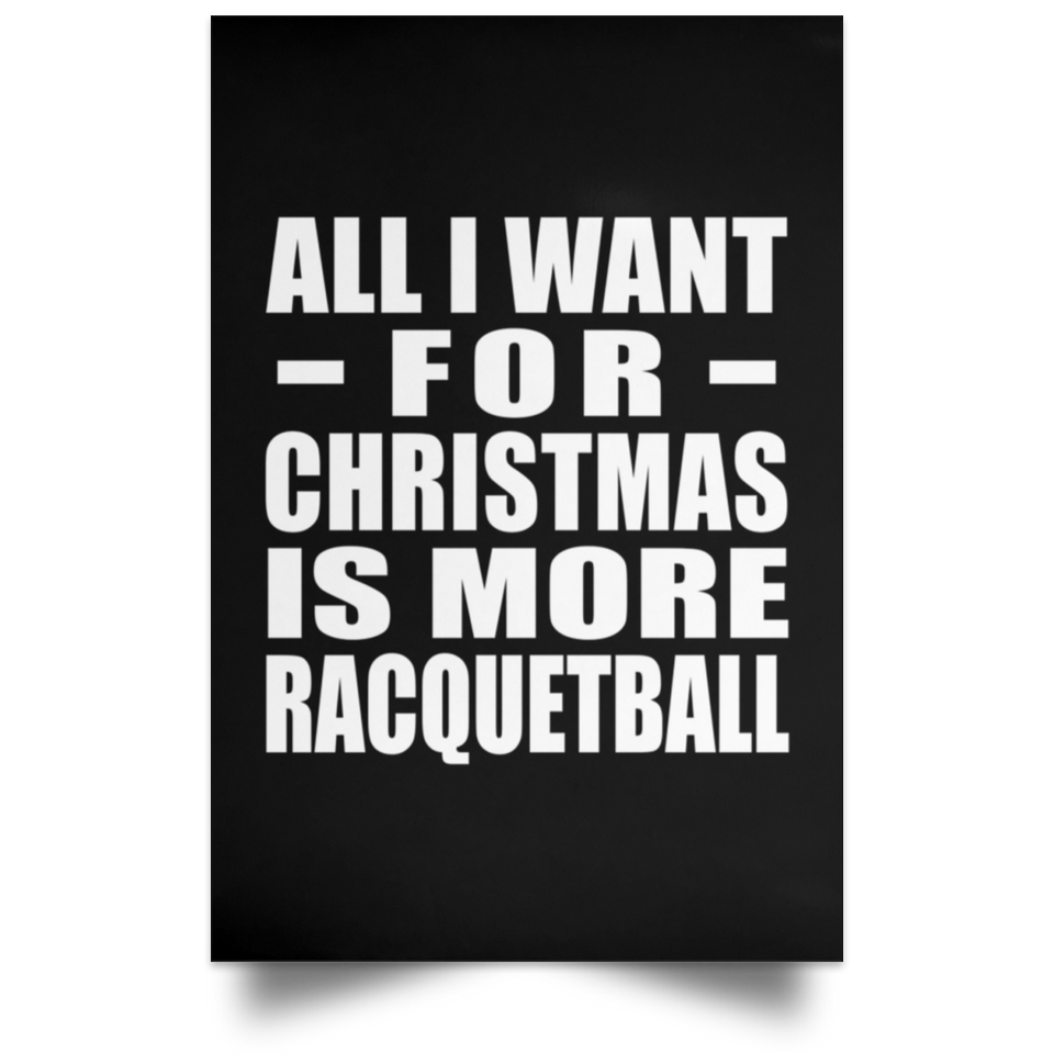 All I Want For Christmas Is More Racquetball - Poster Portrait