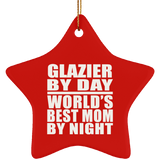 Glazier By Day World's Best Mom By Night - Star Ornament