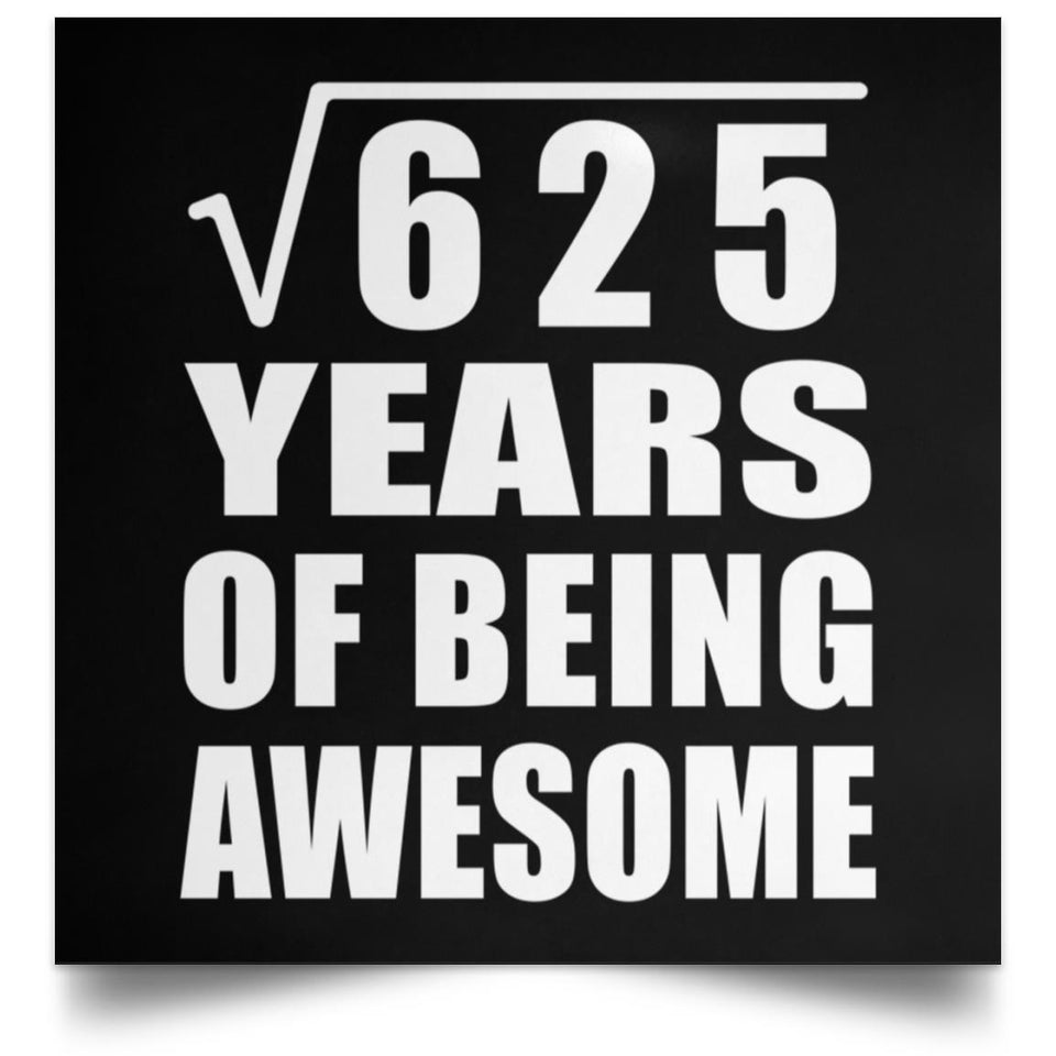 25th Birthday Square Root of 625 Years of Being Awesome - Poster Square
