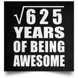 25th Birthday Square Root of 625 Years of Being Awesome - Poster Square