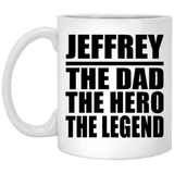 Jeffrey The Dad The Hero The Legend - 11 Oz Coffee Mug