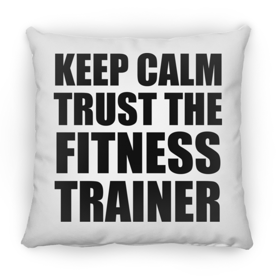 Keep Calm and Trust The Fitness Trainer - Throw Pillow