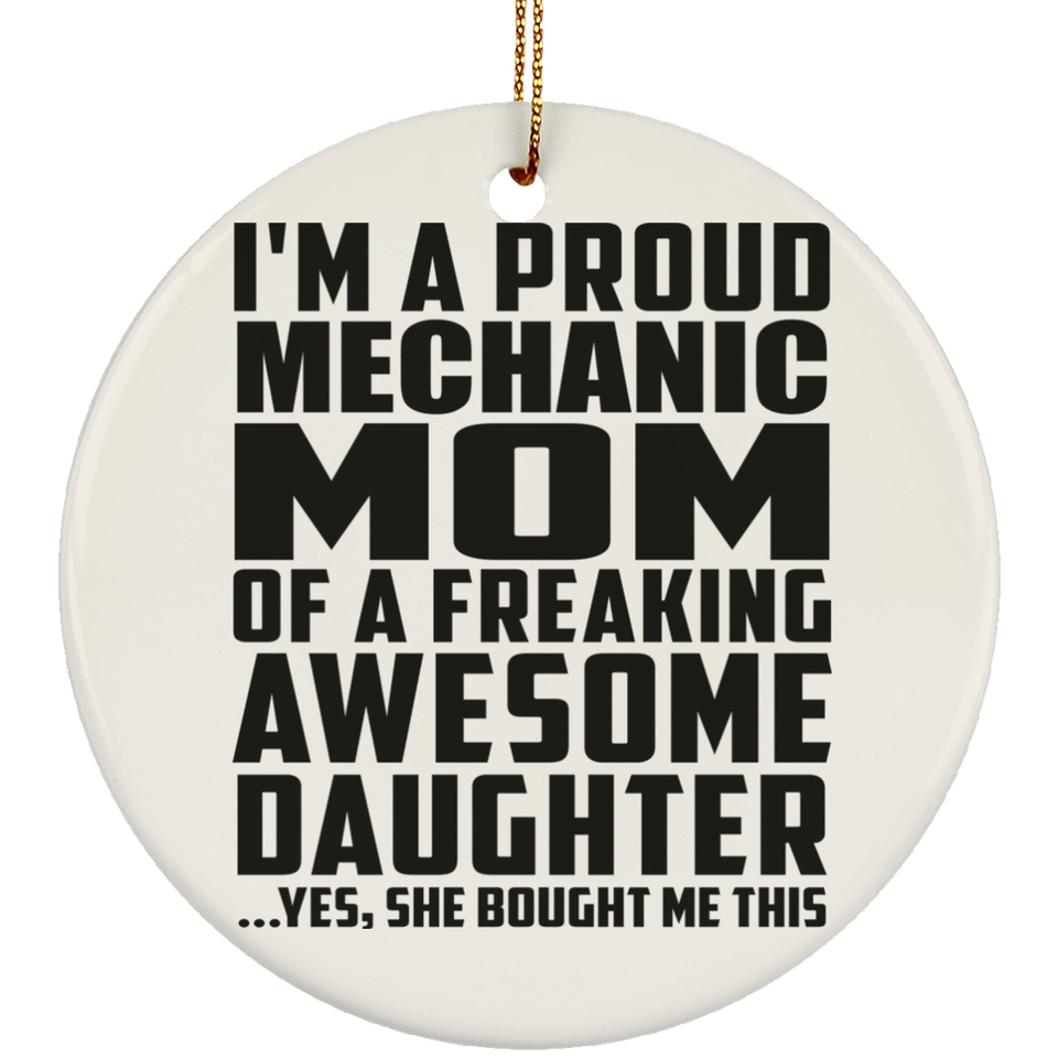 Proud Mechanic Mom Of Awesome Daughter - Circle Ornament