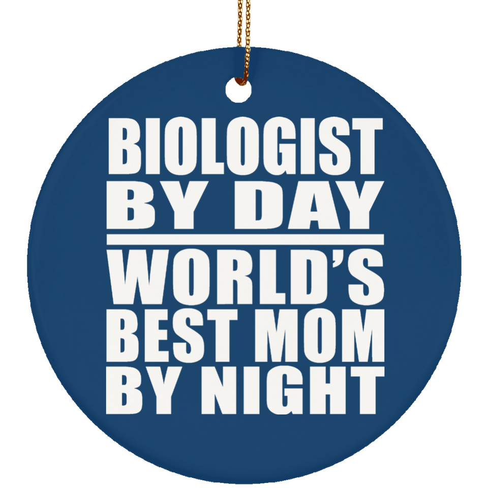 Biologist By Day World's Best Mom By Night - Circle Ornament