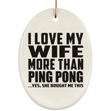 I Love My Wife More Than Ping Pong - Oval Ornament
