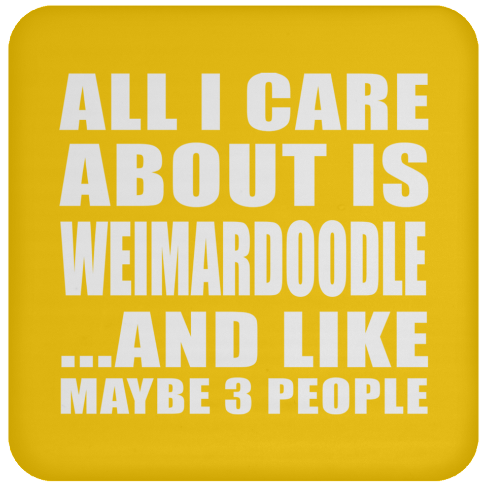 All I Care About Is Weimardoodle - Drink Coaster