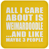 All I Care About Is Weimardoodle - Drink Coaster