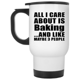 All I Care About Is Baking - White Travel Mug