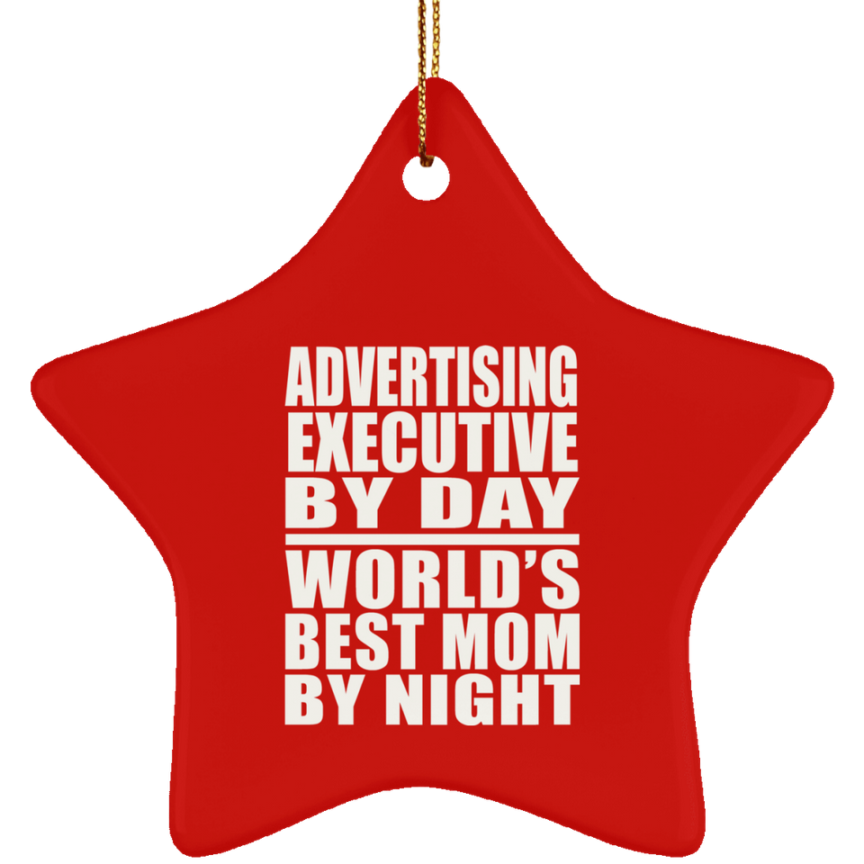 Advertising Executive By Day World's Best Mom By Night - Star Ornament