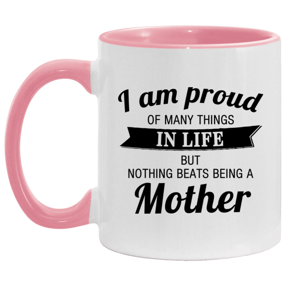 Proud of Many Things In Life, Nothing Beats Being a Mother - 11oz Accent Mug Pink