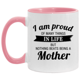 Proud of Many Things In Life, Nothing Beats Being a Mother - 11oz Accent Mug Pink
