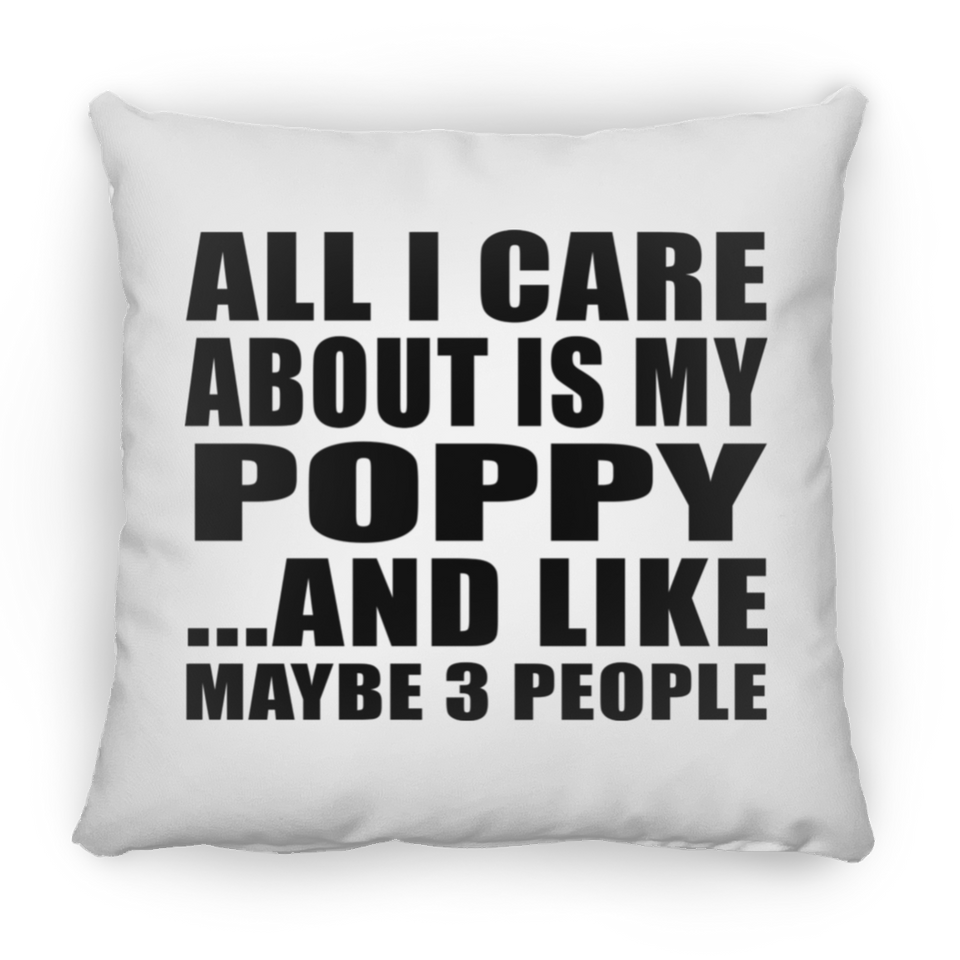 All I Care About Is My Poppy - Throw Pillow