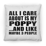 All I Care About Is My Poppy - Throw Pillow
