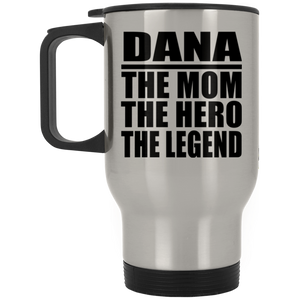 Dana The Mom The Hero The Legend - Silver Travel Mug