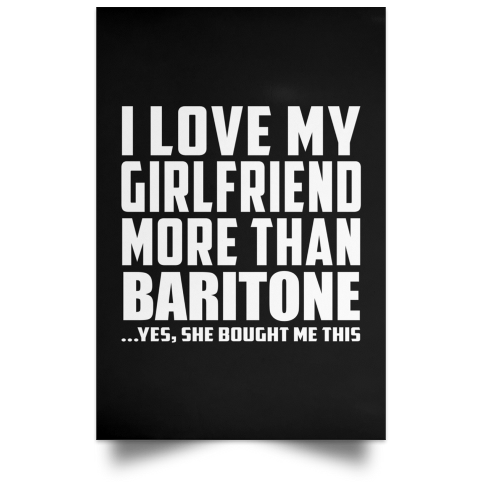 I Love My Girlfriend More Than Baritone - Poster Portrait