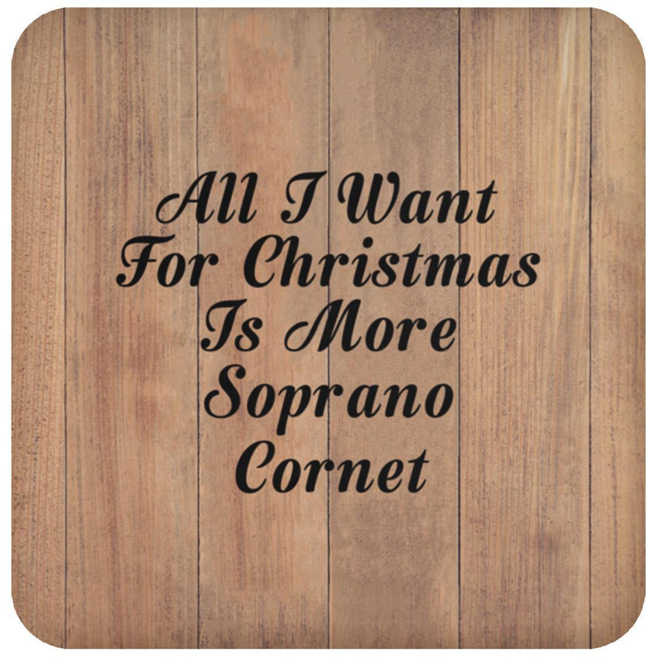 All I Want For Christmas Is More Soprano Cornet - Drink Coaster C