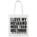 I Love My Husband More Than Brass Trombone - Tote Bag White