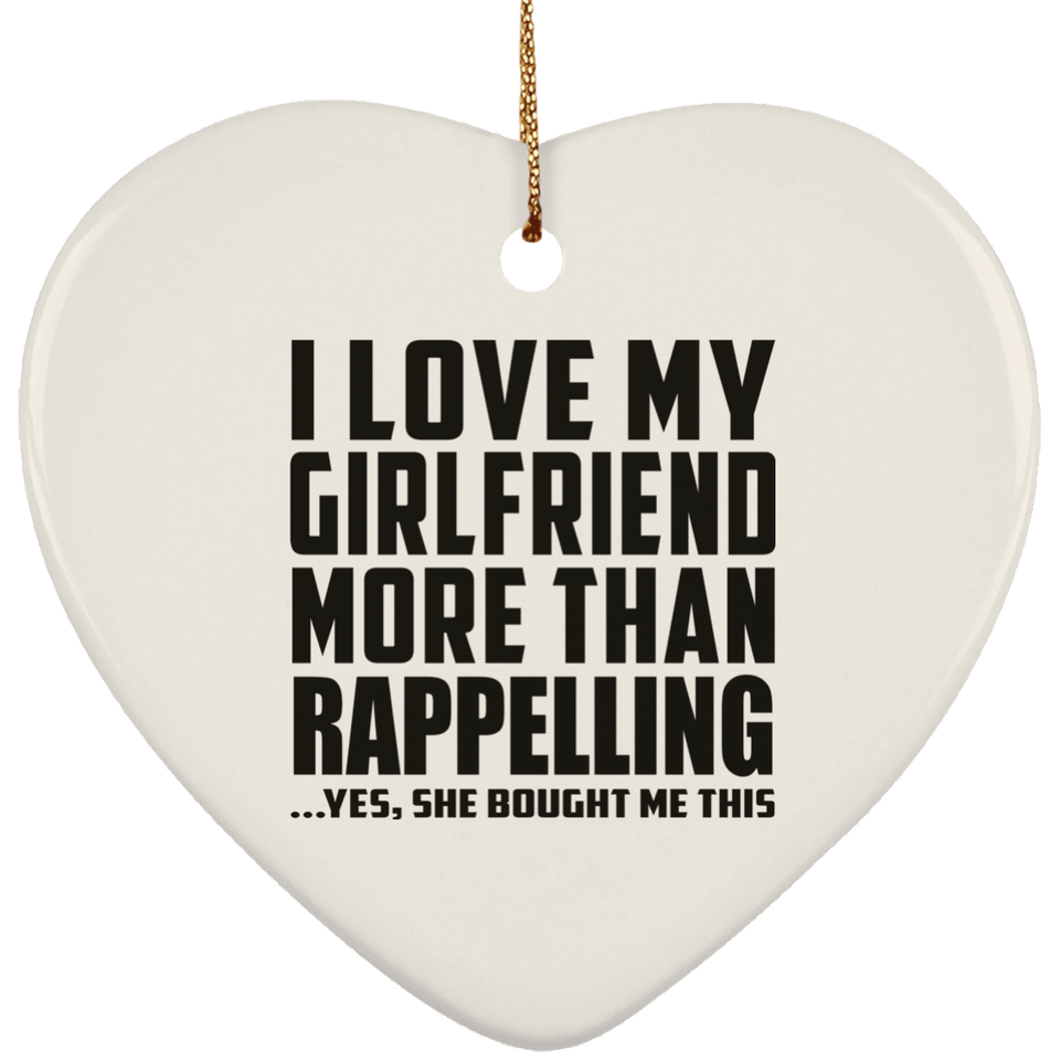 I Love My Girlfriend More Than Rappelling - Heart Ornament