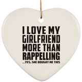 I Love My Girlfriend More Than Rappelling - Heart Ornament
