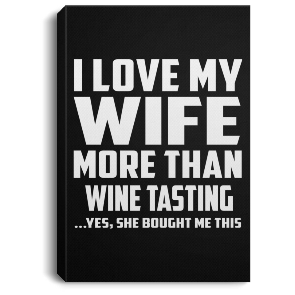 I Love My Wife More Than Wine Tasting - Canvas Portrait