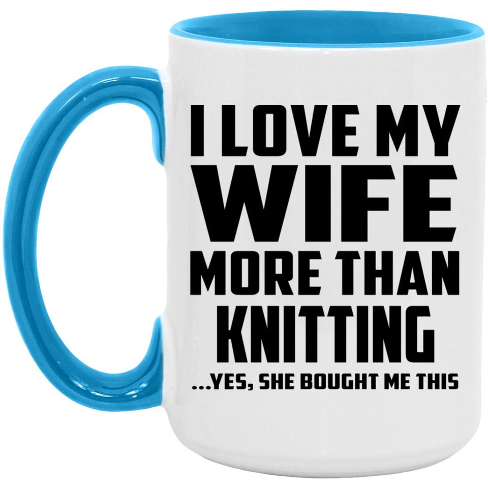 I Love My Wife More Than Knitting - 15oz Accent Mug Blue
