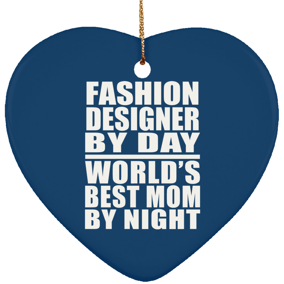 Fashion Designer By Day World's Best Mom By Night - Heart Ornament