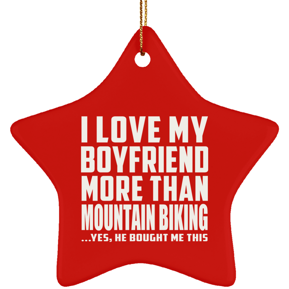 I Love My Boyfriend More Than Mountain Biking - Star Ornament