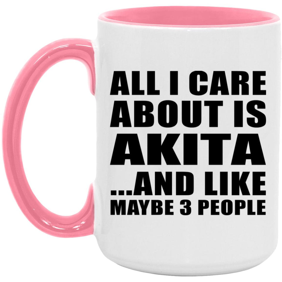 All I Care About Is Akita - 15oz Accent Mug Pink