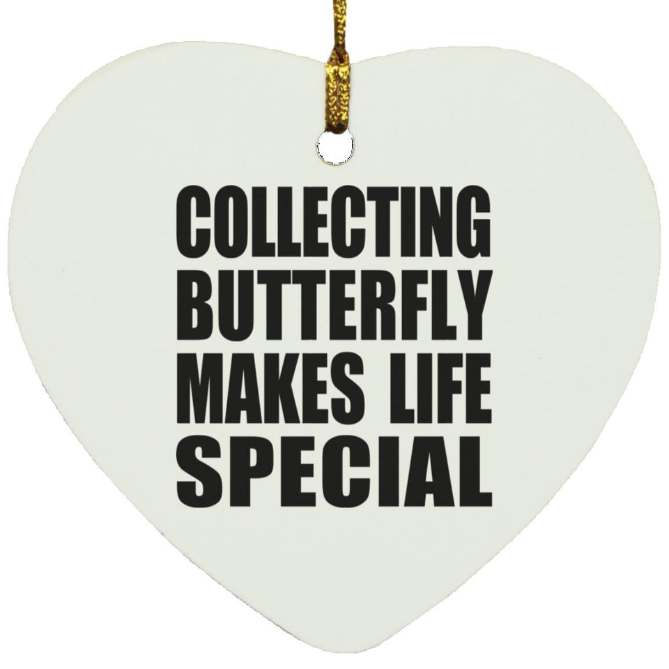 Collecting Butterfly Makes Life Special - Heart Ornament
