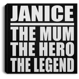 Janice The Mum The Hero The Legend - Canvas Square